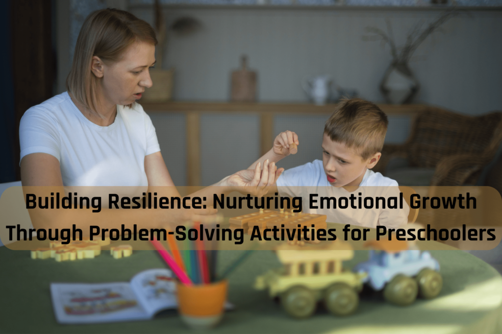 Building Resilience Nurturing Emotional Growth Through Problem-Solving Activities for Preschoolers