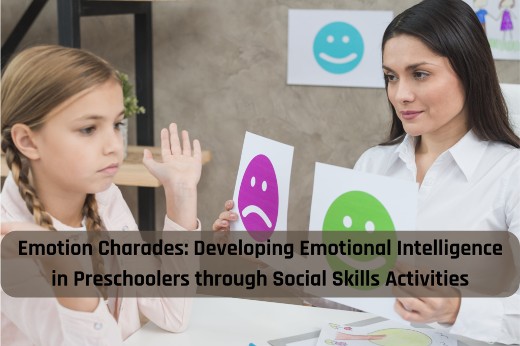 Emotion Charades Developing Emotional Intelligence in Preschoolers through Social Skills Activities