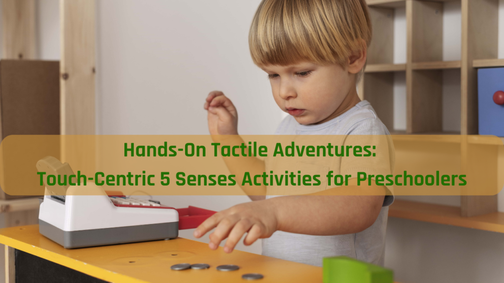 Hands-On Tactile Adventures: Touch-Centric 5 Senses Activities for Preschoolers