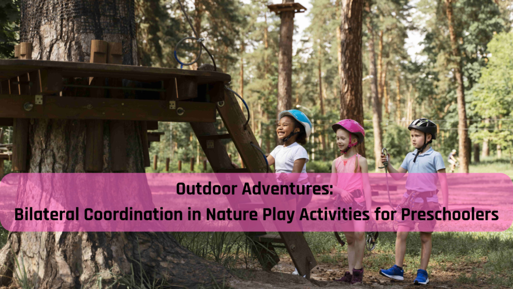 Outdoor Adventures Bilateral Coordination in Nature Play Activities for Preschoolers