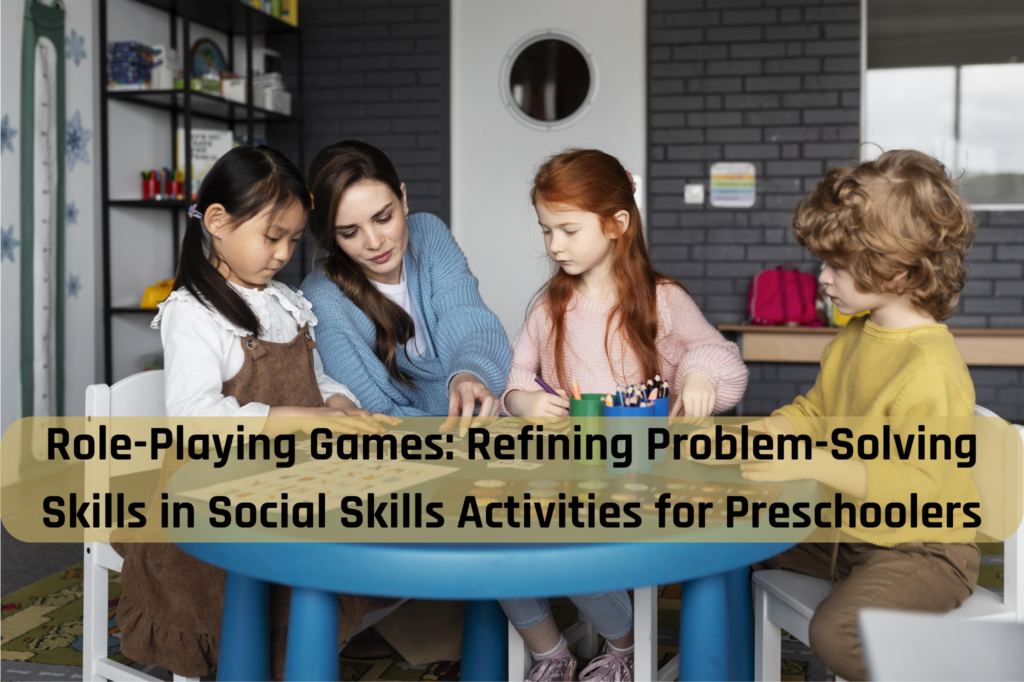 Role-Playing Games Refining Problem-Solving Skills in Social Skills Activities for Preschoolers