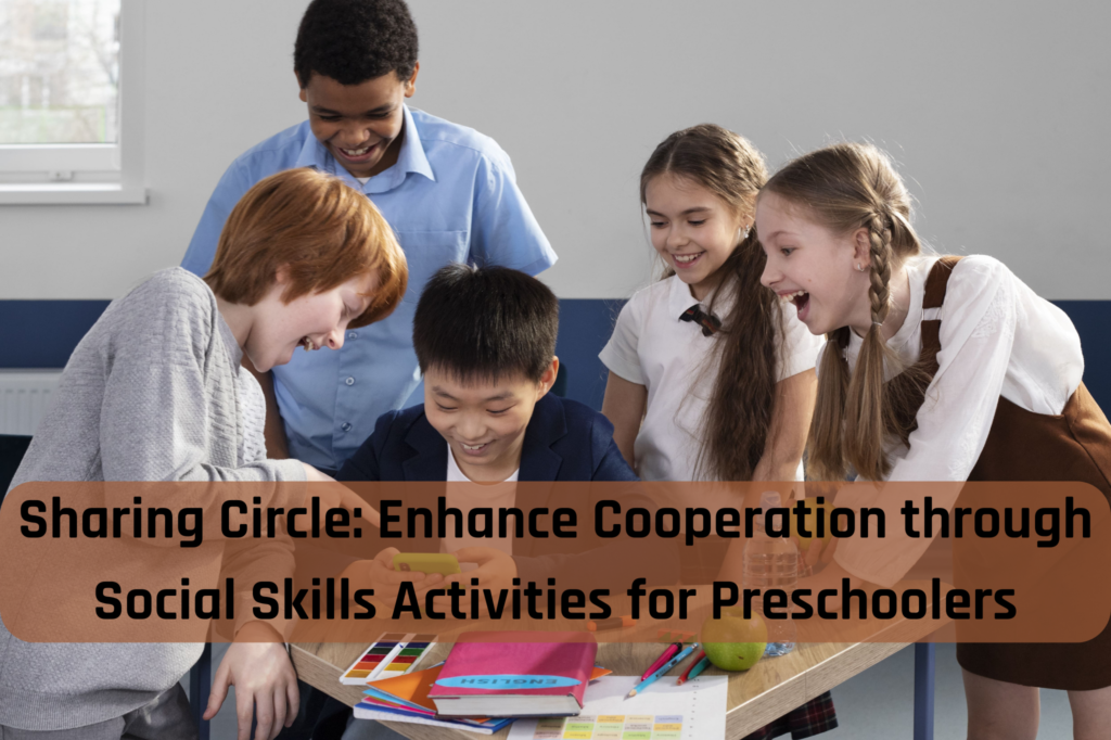 Sharing Circle Enhance Cooperation through Social Skills Activities for Preschoolers